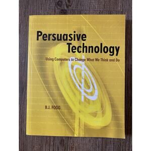 Persuasive Technology: Using Computers to Change What We Think and Do -Paperback